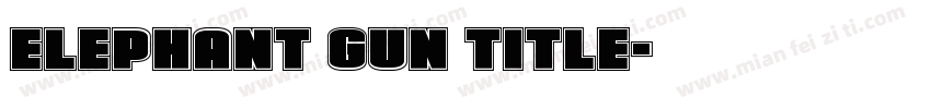 Elephant Gun Title字体转换